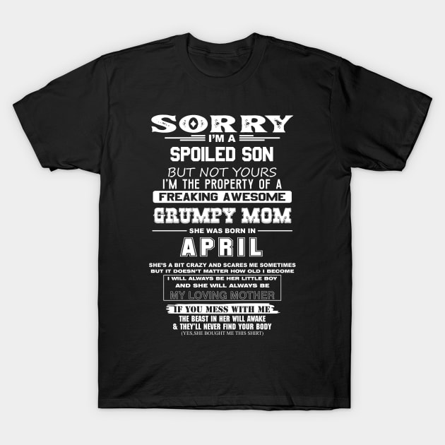 Spoiled Son Property of Freaking Awesome Grumpy Mom Born in April T-Shirt by mckinney